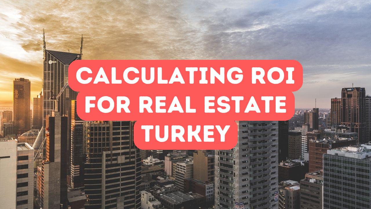 如何计算土耳其房地产投资的投资回报率