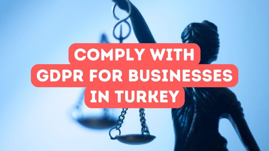 तुर्की में काम करते समय GDPR का अनुपालन कैसे करें
