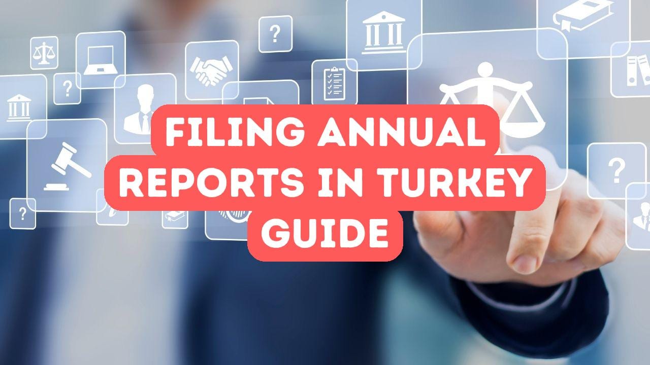 Reporting System Turkey Guide to Filing Annual Reports in Turkey as a Foreign Business