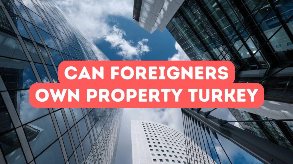 ¿Pueden los extranjeros poseer tierras en Turquía?